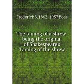 

Книга The taming of a shrew: being the original of Shakespeare's Taming of the shrew