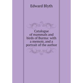

Книга Catalogue of mammals and birds of Burma: with a memoir, and a portrait of the author