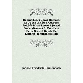 

Книга De L'unité Du Genre Humain, Et De Ses Variétés, Ouvrage Précédé D'une Lettre À Joseph Banks