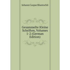 

Книга Gesammelte Kleine Schriften, Volumes 1-2 (German Edition)