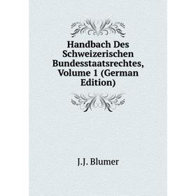 

Книга Handbach Des Schweizerischen Bundesstaatsrechtes, Volume 1 (German Edition)