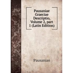 

Книга Pausaniae Graeciae Descriptio, Volume 2, part 1 (Latin Edition)