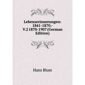 

Книга Lebenserinnerungen: 1841-1870-V2 1870-1907