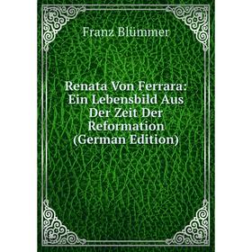 

Книга Renata Von Ferrara: Ein Lebensbild Aus Der Zeit Der Reformation (German Edition)
