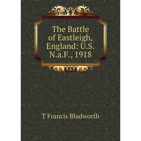 

Книга The Battle of Eastleigh, England: U.S.N.a.F., 1918