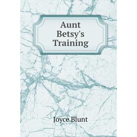 

Книга Aunt Betsy's Training