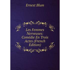 

Книга Les Femmes Nerveuses: Comédie En Trois Actes