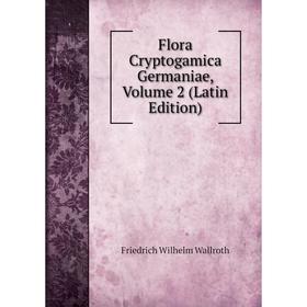

Книга Flora Cryptogamica Germaniae, Volume 2 (Latin Edition)