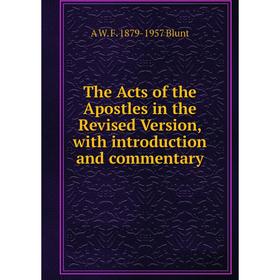 

Книга The Acts of the Apostles in the Revised Version, with introduction and commentary