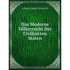 

Книга Das Moderne Völkerrecht Der Civilisirten Staten