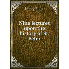 

Книга Nine lectures upon the history of St Peter
