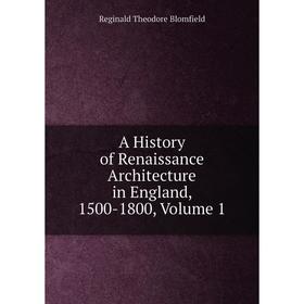 

Книга A History of Renaissance Architecture in England, 1500-1800, Volume 1