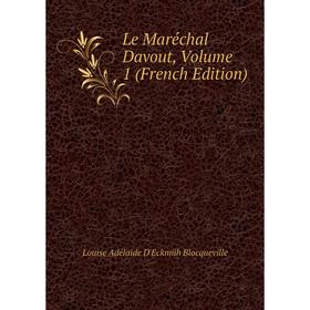 

Книга Le Maréchal Davout, Volume 1