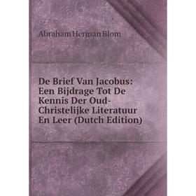 

Книга De Brief Van Jacobus: Een Bijdrage Tot De Kennis Der Oud-Christelijke Literatuur En Leer (Dutch Edition)