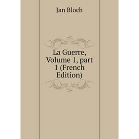 

Книга La Guerre, Volume 1, part 1