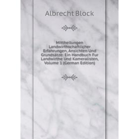 

Книга Mittheilungen Landwirthschaftlicher Erfahrungen, Ansichten Und Grundsätze: Ein Handbuch Fur Landwirthe Und Kameralisten, Volume 1