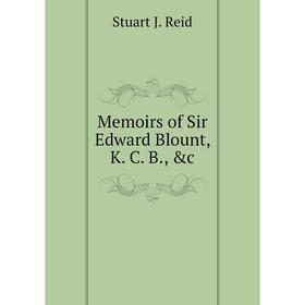 

Книга Memoirs of Sir Edward Blount, K C B