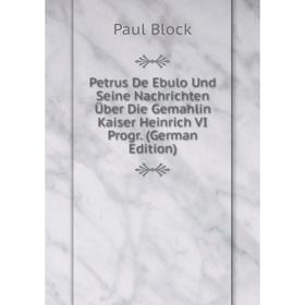 

Книга Petrus De Ebulo Und Seine Nachrichten Über Die Gemahlin Kaiser Heinrich VI Progr. (German Edition)