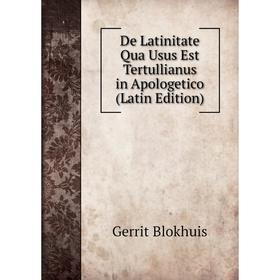 

Книга De Latinitate Qua Usus Est Tertullianus in Apologetico (Latin Edition)