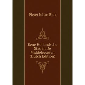 

Книга Eene Hollandsche Stad in De Middeleeuwen (Dutch Edition)