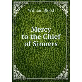 

Книга Mercy to the Chief of Sinners