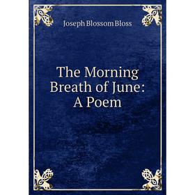 

Книга The Morning Breath of June: A Poem
