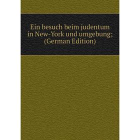 

Книга Ein besuch beim judentum in New-York und umgebung; (German Edition)