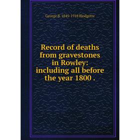 

Книга Record of deaths from gravestones in Rowley: including all before the year 1800.