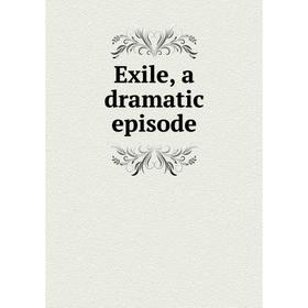 

Книга Exile, a dramatic episode