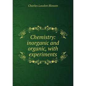 

Книга Chemistry: inorganic and organic, with experiments