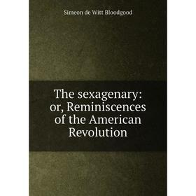 

Книга The sexagenary: or, Reminiscences of the American Revolution