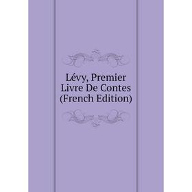 

Книга Lévy, Premier Livre De Contes