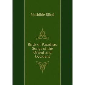 

Книга Birds of Paradise: Songs of the Orient and Occident