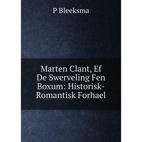 

Книга Marten Clant, Ef De Swerveling Fen Boxum: Historisk-Romantisk Forhael