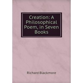 

Книга Creation: A Philosophical Poem, in Seven Books