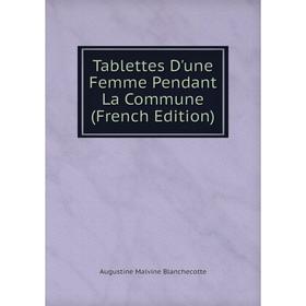 

Книга Tablettes D'une Femme Pendant La Commune (French Edition)