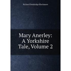 

Книга Mary Anerley: A Yorkshire Tale, Volume 2