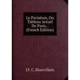 

Книга Le Pariséum, Ou Tableau Actuel De Paris