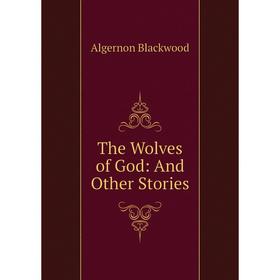 

Книга The Wolves of God: And Other Stories
