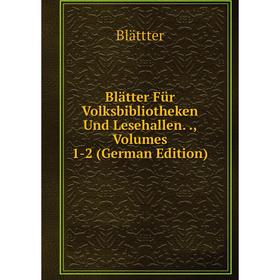 

Книга Blätter Für Volksbibliotheken Und Lesehallen., Volumes 1-2 (German Edition)