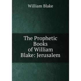 

Книга The Prophetic Books of William Blake: Jerusalem