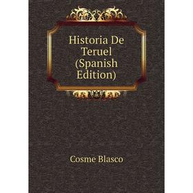 

Книга Historia De Teruel (Spanish Edition)