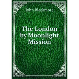 

Книга The London by Moonlight Mission