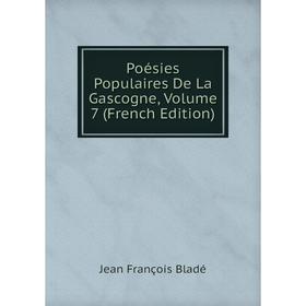 

Книга Poésies Populaires De La Gascogne, Volume 7 (French Edition)
