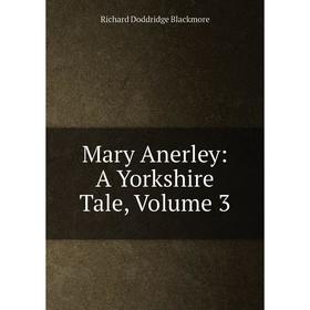 

Книга Mary Anerley: A Yorkshire Tale, Volume 3