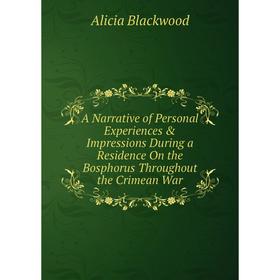 

Книга A Narrative of Personal Experiences Impressions During a Residence On the Bosphorus Throughout the Crimean War