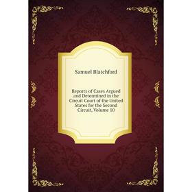 

Книга Reports of Cases Argued and Determined in the Circuit Court of the United States for the Second Circuit, Volume 10