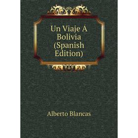 

Книга Un Viaje Á Bolivia (Spanish Edition)