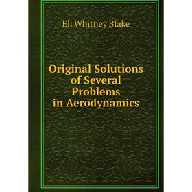 

Книга Original Solutions of Several Problems in Aerodynamics