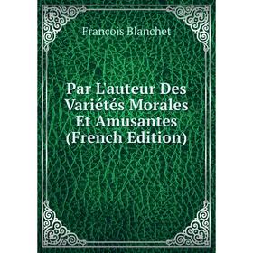 

Книга Par L'auteur Des Variétés Morales Et amusantes